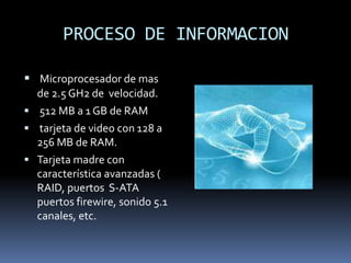 ENTRADA DE DATOSTeclado con funciones especiales. Ratón óptico, con tres botones. Escáner . Cámara web.