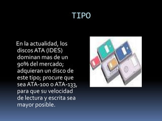 DISCO DURO      Una regla básica para elegir correctamente este dispositivo, es “entre  mas grande y veloz mejor”, pero no hay que  caer en exageraciones.
