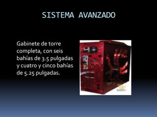 DVD-RAMGABINETE    En la actualidad, predomina el gabinete en configuración vertical y sus variantes de tipo  mini-torre, media torre y torre completa.