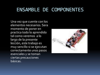 FACILIDAD DE MONTAJE     Algunos fabricantes de gabinetes, sobre todo de tipos mini-torre,  han reducido el tamaño de la carcasa; pero con esto, han hecho mas difícil el trabajo de ensamblado. 