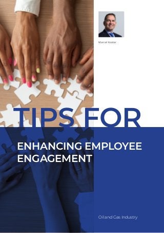 Oil and Gas Industry
Marcel Kooter
ENHANCING EMPLOYEE
ENGAGEMENT
TIPS FOR
 