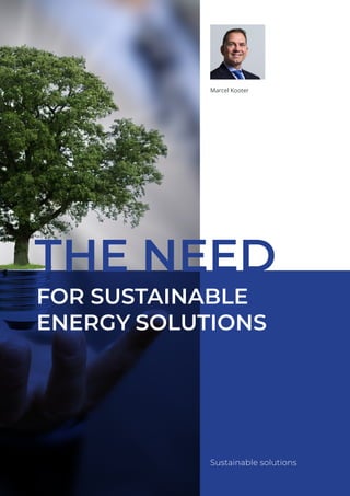 FOR SUSTAINABLE
ENERGY SOLUTIONS
Sustainable solutions
Marcel Kooter
THE NEED
 