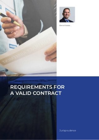 Jurisprudence
Marcel Kooter
REQUIREMENTS FOR
A VALID CONTRACT
 