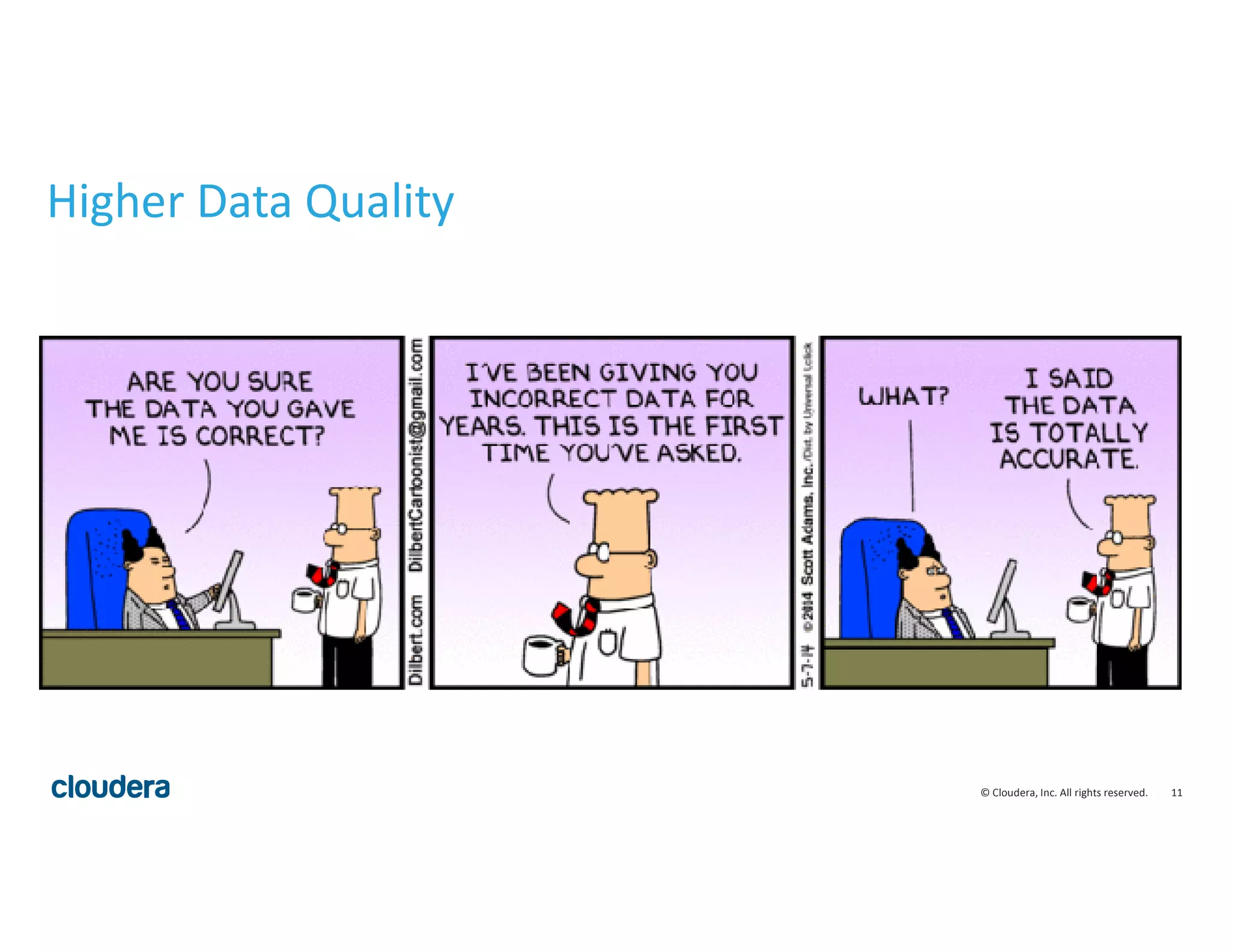11© Cloudera, Inc. All rights reserved.
Higher Data Quality
 