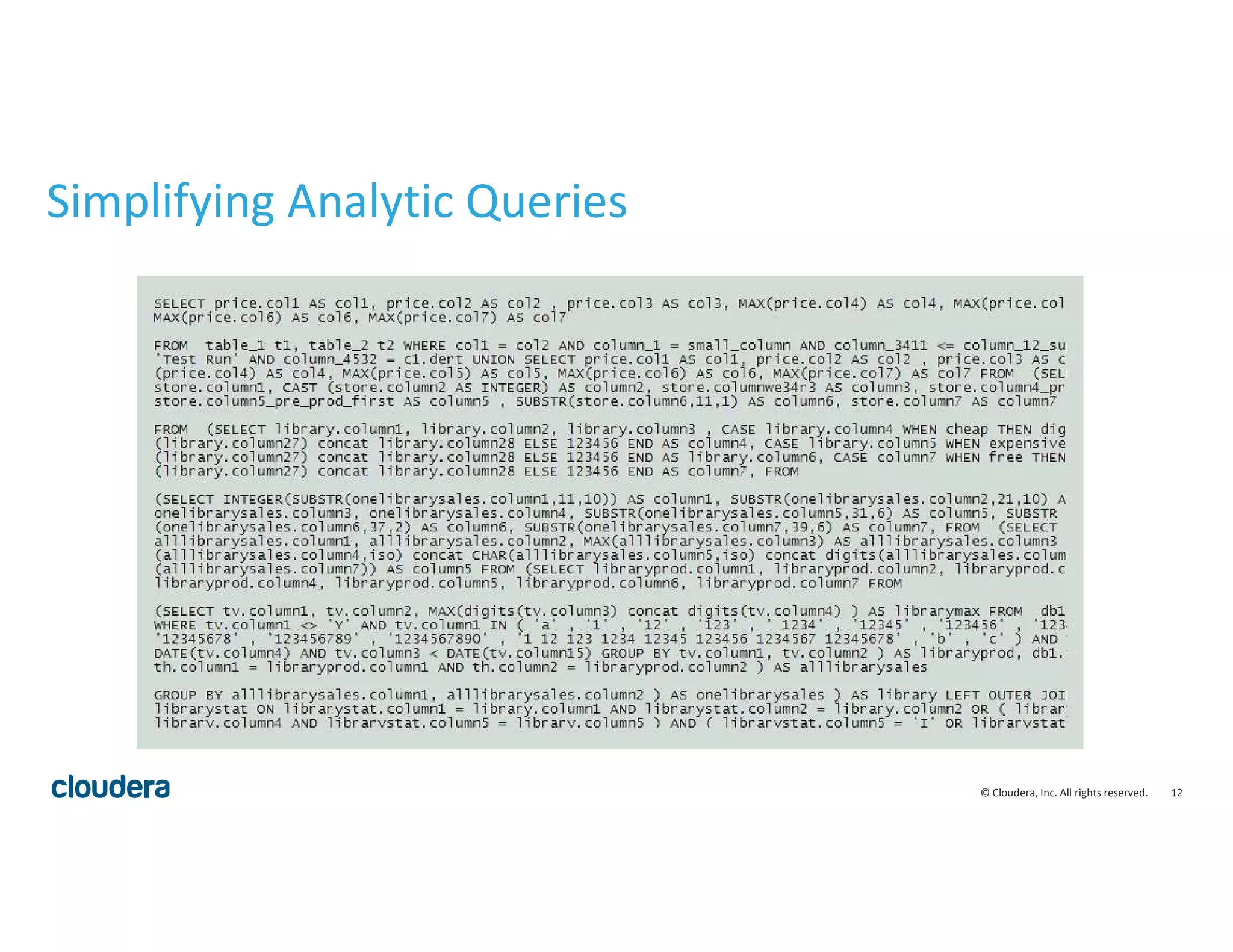 12© Cloudera, Inc. All rights reserved.
Simplifying Analytic Queries
 