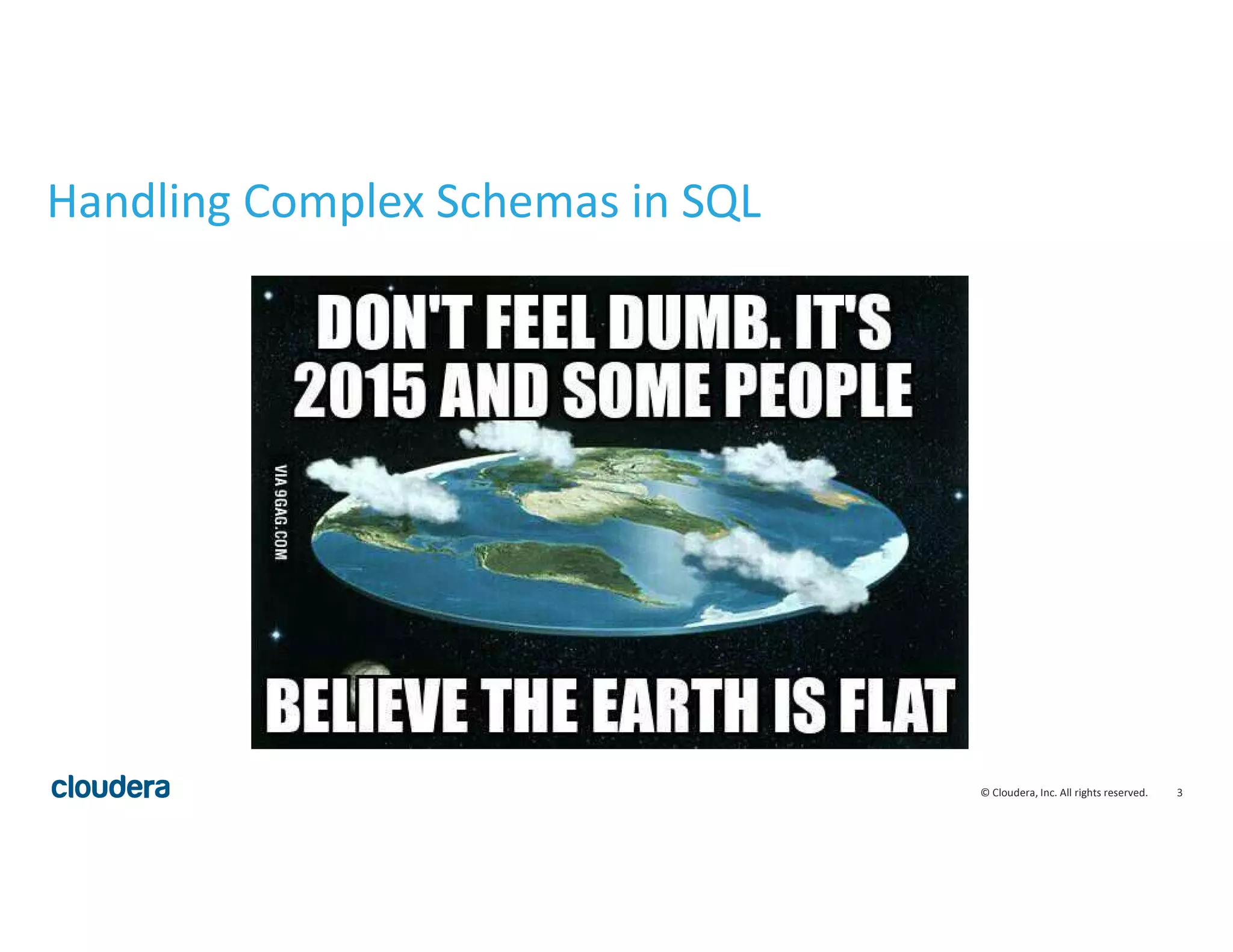 3© Cloudera, Inc. All rights reserved.
Handling Complex Schemas in SQL
 