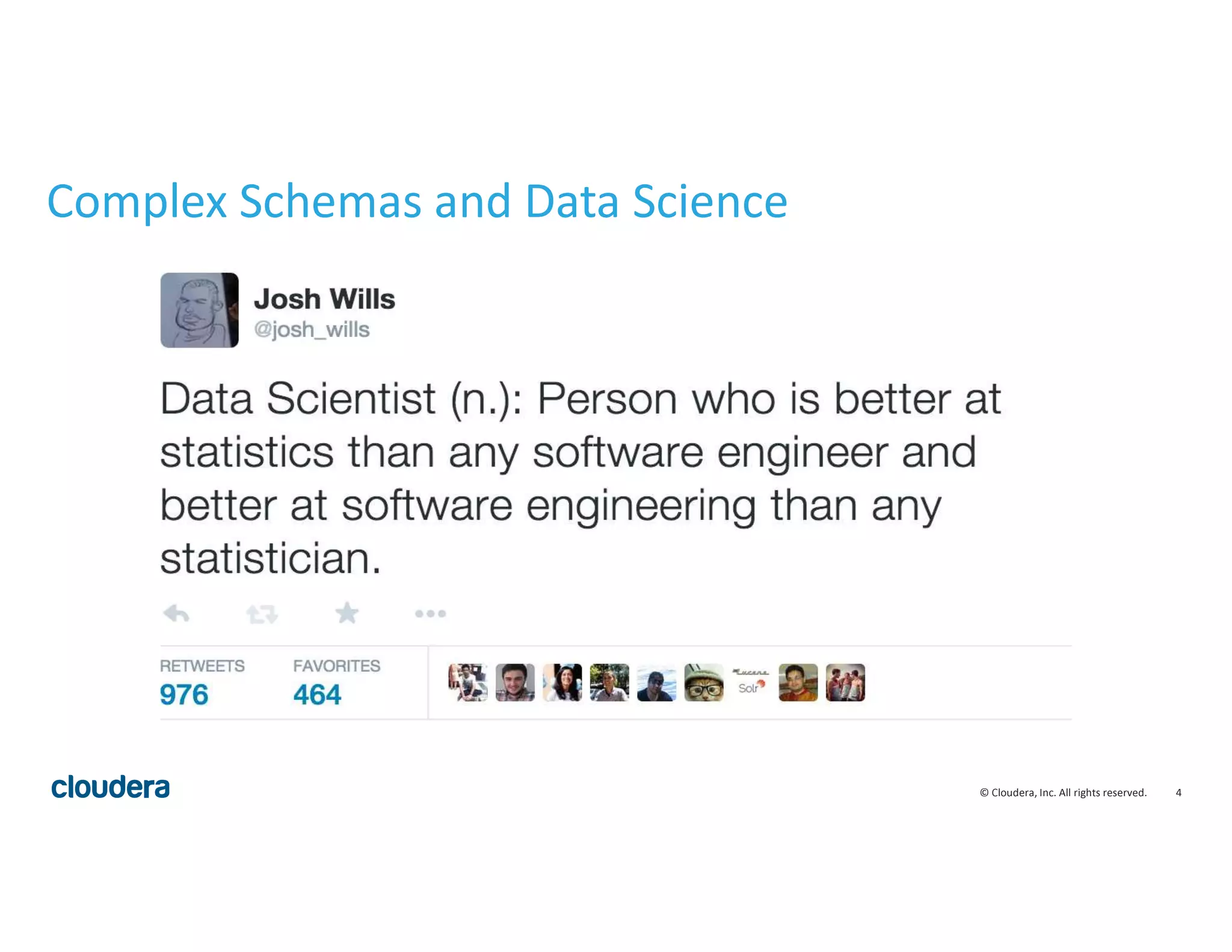 4© Cloudera, Inc. All rights reserved.
Complex Schemas and Data Science
 