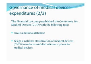 Governance of medical devices
expenditures (3/3)
The 2006 Financial Law
 defines the procedure for manufacturers to regis...