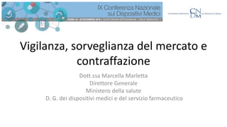 Dott.ssa Marcella Marletta
Direttore Generale
Ministero della salute
D. G. dei dispositivi medici e del servizio farmaceut...
