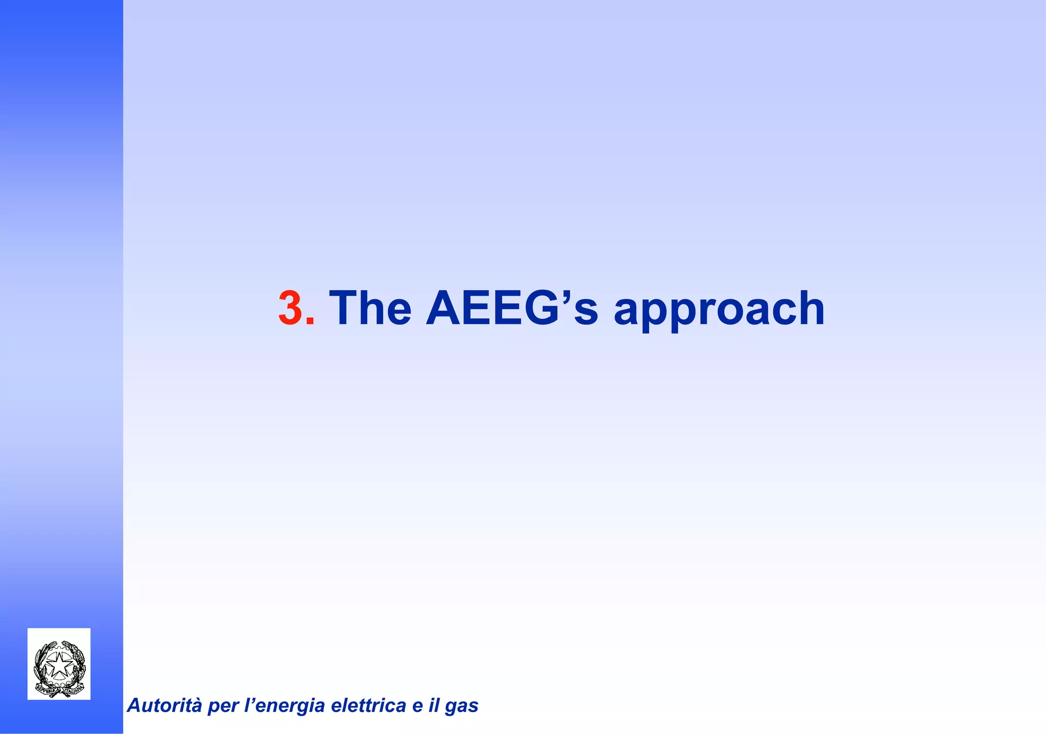 Autorità per l’energia elettrica e il gas
3. The AEEG’s approach
 