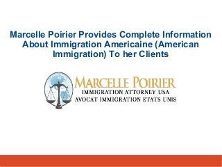 Marcelle Poirier Provides Complete Information
About Immigration Americaine (American
Immigration) To her Clients
 