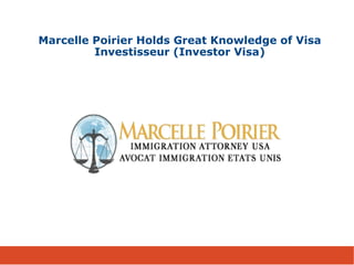 Marcelle Poirier Holds Great Knowledge of Visa
Investisseur (Investor Visa)
 