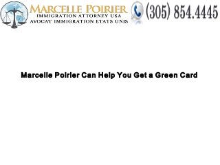 Marcelle Poirier Can Help You Get a Green Card

 