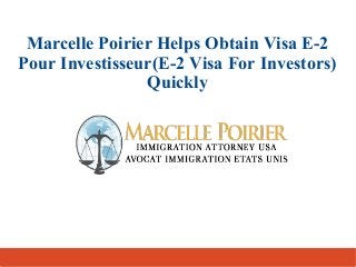 Marcelle Poirier Helps Obtain Visa E-2
Pour Investisseur(E-2 Visa For Investors)
Quickly
 