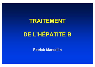 TRAITEMENT

DE L’HÉPATITE B

   Patrick Marcellin
 