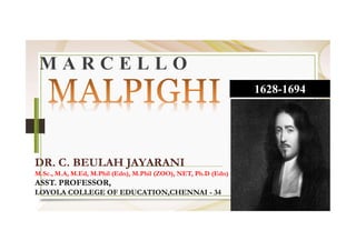 M A R C E L L O
1628-1694
DR. C. BEULAH JAYARANI
M.Sc., M.A, M.Ed, M.Phil (Edn), M.Phil (ZOO), NET, Ph.D (Edn)
ASST. PROFESSOR,
LOYOLA COLLEGE OF EDUCATION,CHENNAI - 34
 