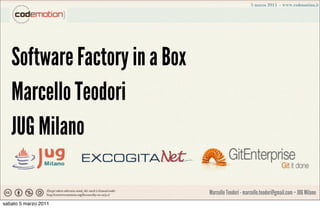Software Factory in a Box
   Marcello Teodori
   JUG Milano

                               Marcello Teodori - marcello.teodori@gmail.com – JUG Milano
sabato 5 marzo 2011
 