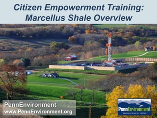 Citizen Empowerment Training:
      Marcellus Shale Overview




PennEnvironment
www.PennEnvironment.org
 