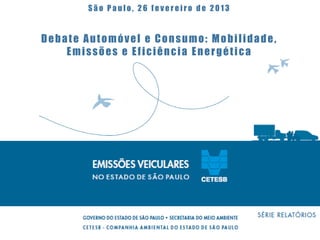 São Paulo, 26 fevereiro de 2013


Debate Automóvel e Consumo: Mobilidade,
    Emissões e Eficiência Energética
 
