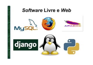 Software Livre e Web
 