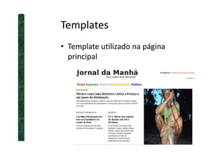 Templates
• Template utilizado na página
principal
 