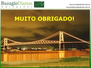 www.buzaglodantas.adv.br
marcelo@buzaglodantas.adv.br
MUITO OBRIGADO!
 