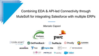 Combining EDA & API-led Connectivity through
MuleSoft for integrating Salesforce with multiple ERPs
Marcelo Caponi
 