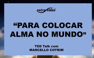 TED Talk com MARCELLO COTRIM  