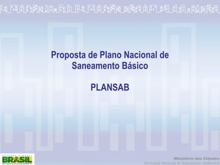 Proposta de Plano Nacional de Saneamento Básico PLANSAB 