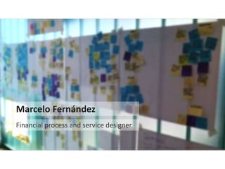 1
Marcelo Fernández
Financial process and service designer.
 