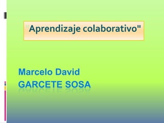 Garcete Sosa Marcelo David "Aprendizaje colaborativo" . 
