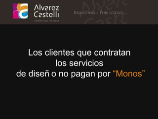 Los clientes que contratan  los servicios  de diseño no pagan por  “Monos” 