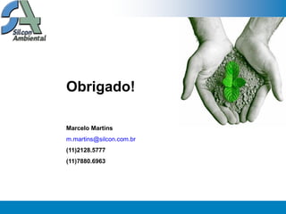 ATENDIMENTO




Obrigado!

Marcelo Martins
m.martins@silcon.com.br
(11)2128.5777
(11)7880.6963
 