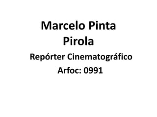 Marcelo Pinta
Pirola
Repórter Cinematográfico
Arfoc: 0991
 