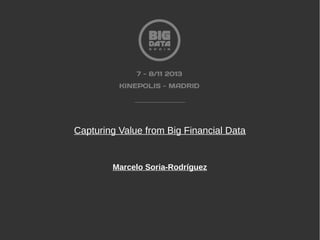 Capturing Value from Big Financial Data

Marcelo Soria-Rodríguez

 