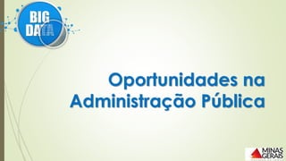 Oportunidades na
Administração Pública
 