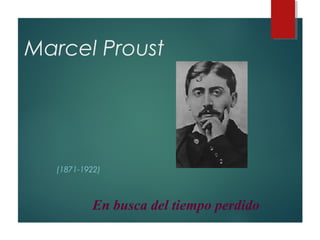 Marcel Proust
(1871-1922)
En busca del tiempo perdido
 