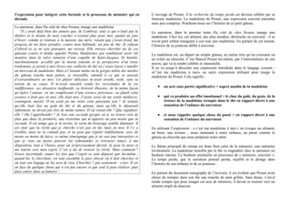 l’expression pour intégrer cette formule et le processus de mémoire qui en
découle.
Le narrateur, dans Du côté de chez Swann, mange une madeleine
“Il y avait déjà bien des années que, de Combray, tout ce qui n’était pas le
théâtre et le drame de mon coucher n’existait plus pour moi, quand un jour
d’hiver, comme je rentrais à la maison, ma mère, voyant que j’avais froid, me
proposa de me faire prendre, contre mon habitude, un peu de thé. Je refusai
d’abord et, je ne sais pourquoi, me ravisai. Elle envoya chercher un de ces
gâteaux courts et dodus appelés Petites Madeleines qui semblaient avoir été
moulées dans la valve rainurée d’une coquille de Saint-Jacques. Et bientôt,
machinalement, accablé par la morne journée et la perspective d’un triste
lendemain, je portai à mes lèvres une cuillerée du thé où j’avais laissé s’amollir
un morceau de madeleine. Mais à l’instant même où la gorgée mêlée des miettes
du gâteau toucha mon palais, je tressaillis, attentif à ce qui se passait
d’extraordinaire en moi. Un plaisir délicieux m’avait envahi, isolé, sans la
notion de sa cause. Il m’avait aussitôt rendu les vicissitudes de la vie
indifférentes, ses désastres inoffensifs, sa brièveté illusoire, de la même façon
qu’opère l’amour, en me remplissant d’une essence précieuse: ou plutôt cette
essence n’était pas en moi, elle était moi. J’avais cessé de me sentir médiocre,
contingent, mortel. D’où avait pu me venir cette puissante joie ? Je sentais
qu’elle était liée au goût du thé et du gâteau, mais qu’elle le dépassait
infiniment, ne devait pas être de même nature. D’où venait-elle ? Que signifiait-
elle ? Où l’appréhender ? Je bois une seconde gorgée où je ne trouve rien de
plus que dans la première, une troisième qui m’apporte un peu moins que la
seconde. Il est temps que je m’arrête, la vertu du breuvage semble diminuer. Il
est clair que la vérité que je cherche n’est pas en lui, mais en moi. Il l’y a
éveillée, mais ne la connaît pas, et ne peut que répéter indéfiniment, avec de
moins en moins de force, ce même témoignage que je ne sais pas interpréter et
que je veux au moins pouvoir lui redemander et retrouver intact, à ma
disposition, tout à l’heure, pour un éclaircissement décisif. Je pose la tasse et
me tourne vers mon esprit. C’est à lui de trouver la vérité. Mais comment ?
Grave incertitude, toutes les fois que l’esprit se sent dépassé par lui-même ;
quand lui, le chercheur, est tout ensemble le pays obscur où il doit chercher et
où tout son bagage ne lui sera de rien. Chercher ? pas seulement : créer. Il est
en face de quelque chose qui n’est pas encore et que seul il peut réaliser, puis
faire entrer dans sa lumière”.
L’ouvrage de Proust, À la recherche du temps perdu est devenu célèbre par sa
fameuse madeleine. La madeleine de Proust, une expression souvent entendue
mais peu comprise. Penchons-nous sur l’histoire de ce petit gâteau.
Le narrateur, dans le premier tome Du côté de chez Swann, mange une
madeleine. Chez lui, cet aliment, des plus anodins, déclenche un souvenir : il se
revoit petit enfant mangeant à son tour une madeleine. En partant de cet instant,
l’histoire de sa jeunesse défile à nouveau.
La madeleine est, au départ un simple gâteau, au même titre qu’un croissant ou
un éclair au chocolat. C’est Marcel Proust lui-même, par l’intermédiaire de son
œuvre, qui va la rendre célèbre et immortelle.
Il en va jusqu’à découler une expression introduite dans le langage courant :
«C’est ma madeleine à moi» ou autre expression utilisant pour image la
madeleine de Proust. Cela signifie :
• un acte sans portée significative = aspect anodin de la madeleine
• qui va produire un effet émotionnel = le choc du goût, du geste, de la
texture de la madeleine trempée dans le thé en rapport direct à une
sensation de l’enfance du narrateur
• et nous rappeler quelque chose du passé = en rapport direct à une
sensation de l’enfance du narrateur
En utilisant l’expression : « c’est ma madeleine à moi » on évoque un aliment,
un bruit, une texture… nous ramenant à notre enfance, au passé comme le
gâteau au chocolat que nous préparait notre mère.
Le thème principal du roman est donc bien celui de la mémoire, une mémoire
involontaire. La madeleine ramollie par le thé va engendrer chez le narrateur un
bonheur intense. Ce bonheur enclenche un processus de « mémoire, souvenir ».
Le temps perdu, que le narrateur pensait perdu, rejaillit et le plonge dans
l’histoire de son enfance et de sa jeunesse.
En partant du document autographe de l’écrivain, il est évident que Proust avait
choisi de tremper dans son thé une tranche de pain grillée. Sans doute, s’est-il
rendu compte que pour imager cet acte de mémoire, il devait se tourner vers un
aliment empli de douceur.
 
