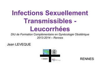 INFECTIONS
SEXUELLEMENT
TRANSMISSIBLES
JOURNÉES MARCEL SIMON 2014 – RENNES
Jean philippe Harlicot
 