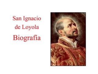 San Ignacio  de Loyola  Biografía 