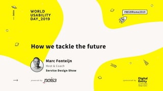 Marc Fonteijn
© Service Design Show
14 11 2019 / Rome
World Usability Day
 