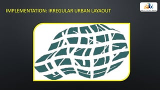 IMPLEMENTATION:	IRREGULAR	URBAN LAYAOUT
 