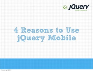 4 Main Reasons to
Use jQuery Mobile

 