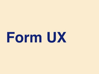 Form UX
 