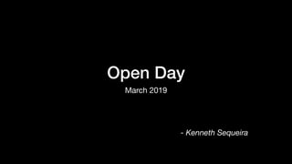 Open Day
March 2019
- Kenneth Sequeira
 