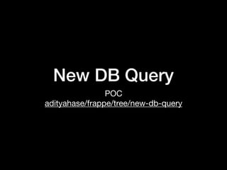 New DB Query
POC

adityahase/frappe/tree/new-db-query
 