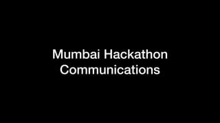 Mumbai Hackathon
Communications
 