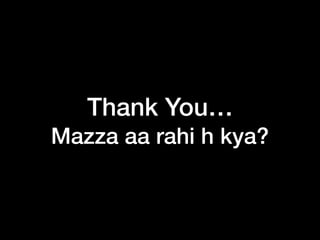 Thank You…
Mazza aa rahi h kya?
 