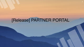 7
[Release] PARTNER PORTAL
 