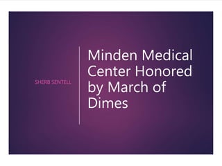 Minden Medical
Center Honored
by March of
Dimes
SHERB SENTELL
 